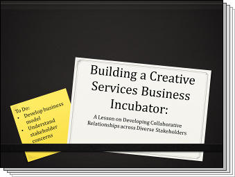 Slides from Building a Creative Services Business Incubator