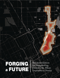 Report for 2014: Forging a Future: Recommendations for Strengthening Detroit's Mt. Elliott Employment District
